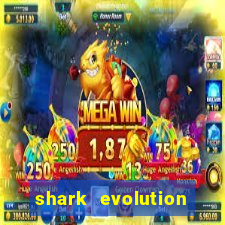 shark evolution dinheiro infinito